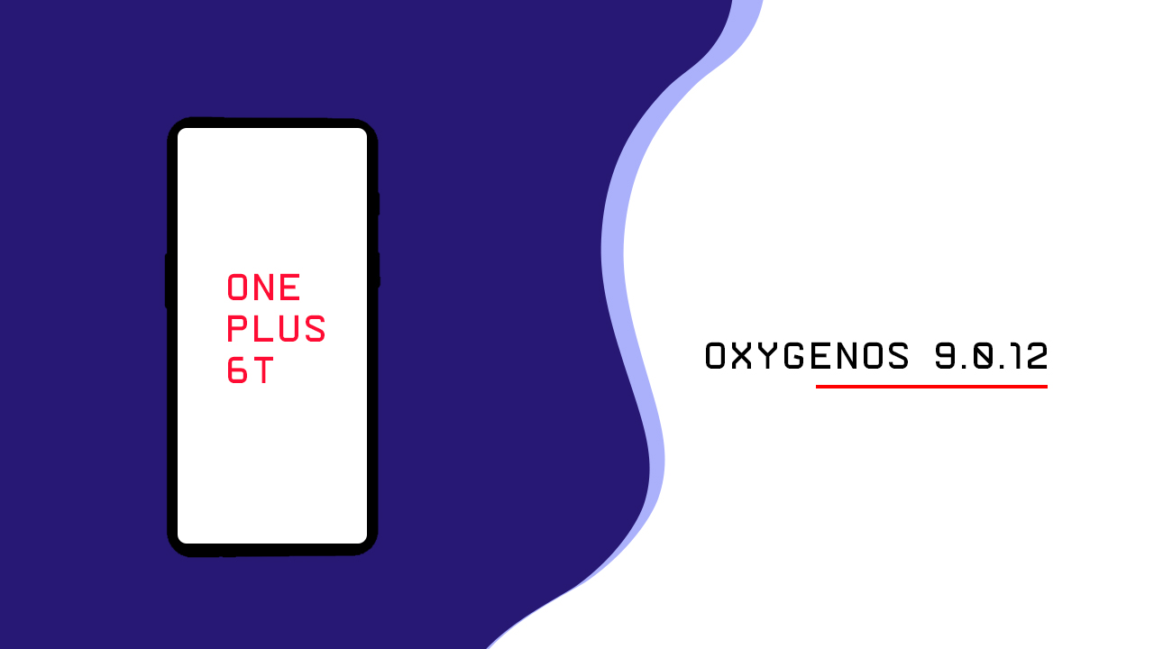 Install OxygenOS 9.0.12 On OnePlus 6T