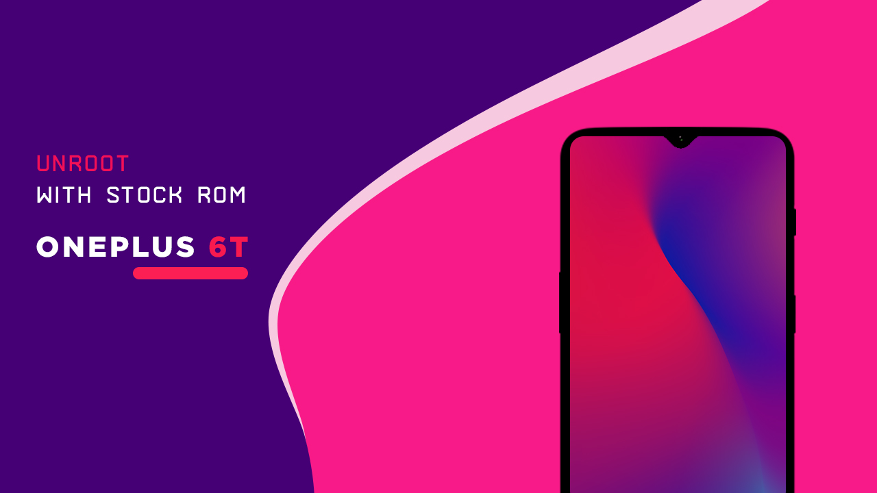 Unroot OnePlus 6T and Install back the Stock ROM