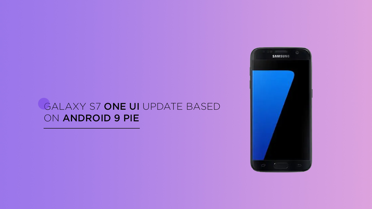 Galaxy S7 will soon receive One UI update based on Android 9 Pie