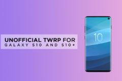 [Download] Unofficial TWRP for Galaxy S10 and S10+ Now Available (Magisk Prepatched)
