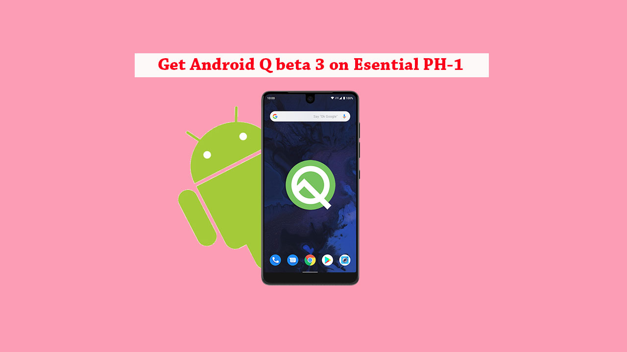 How to install Android Q Beta on Essential Phone (Developer Preview 3)